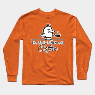 The early bird needs coffee Long Sleeve T-Shirt